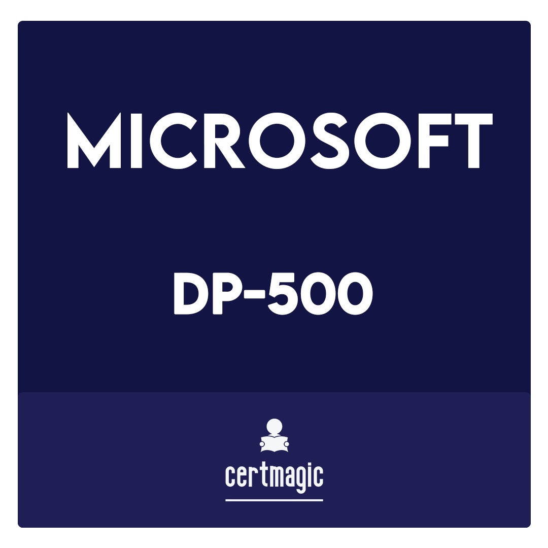 DP-500-Microsoft Designing and Implementing Enterprise-Scale Analytics Solutions Using Microsoft Azure and Microsoft Power BI Exam