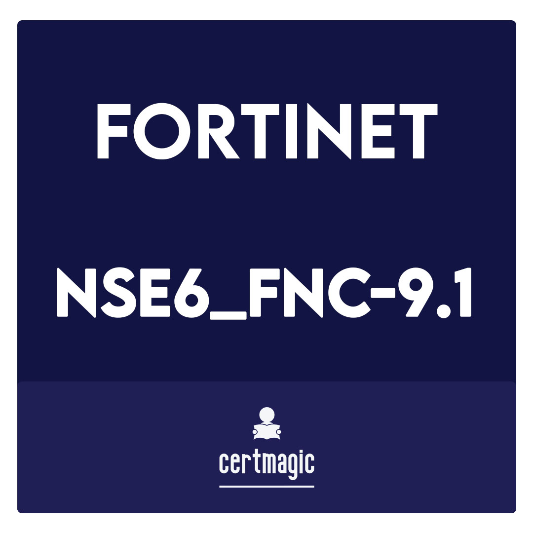 NSE6_FNC-9.1-Fortinet NSE 6 - FortiNAC 9.1 Exam