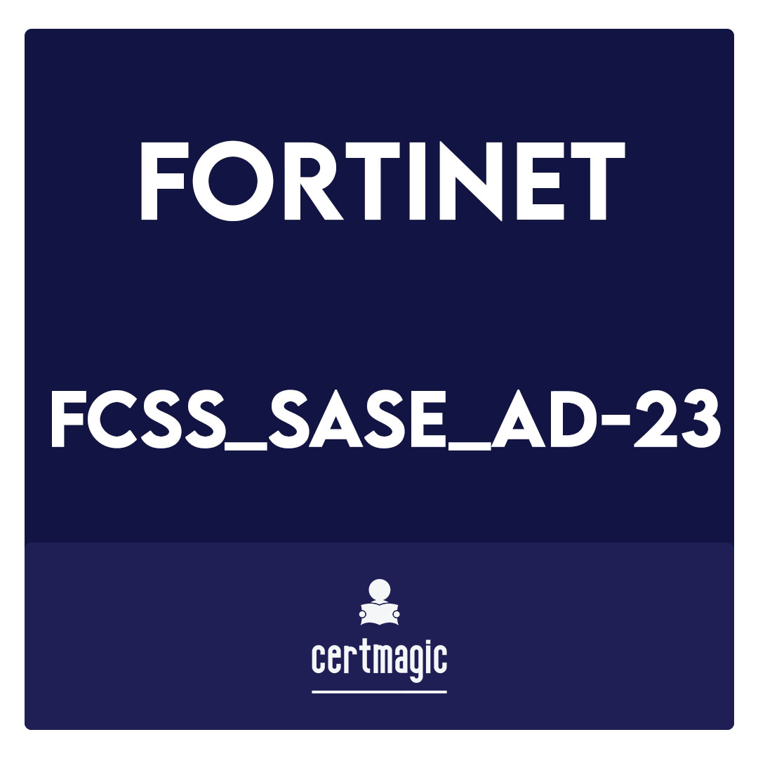 FCSS_SASE_AD-23-FCSS—FortiSASE 23 Administrator Exam